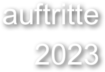 auftritte 
2023
