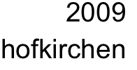 2009
hofkirchen 