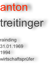 anton 
treitinger

rainding
31.01.1969
1994
wirtschaftsprüfer