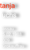 tanja
fuchs

passau
25.02.1988
2009
bürokauffrau