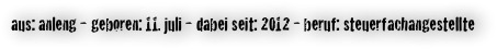 aus: anleng - geboren: 11. juli - dabei seit: 2012 - beruf: steuerfachangestellte 