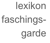 lexikon
faschings-garde